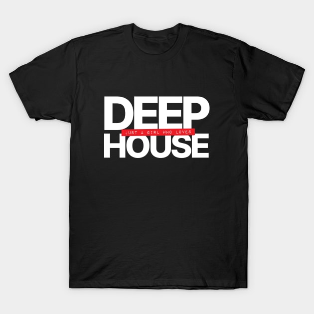 Just A Girl Who Loves Deep House T-Shirt by Hixon House